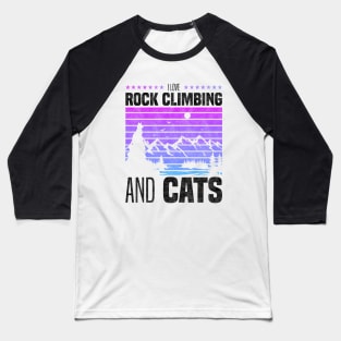I Love Rock Climbing And Cats, Cat Owners And Rock Climbing Sport Lovers Baseball T-Shirt